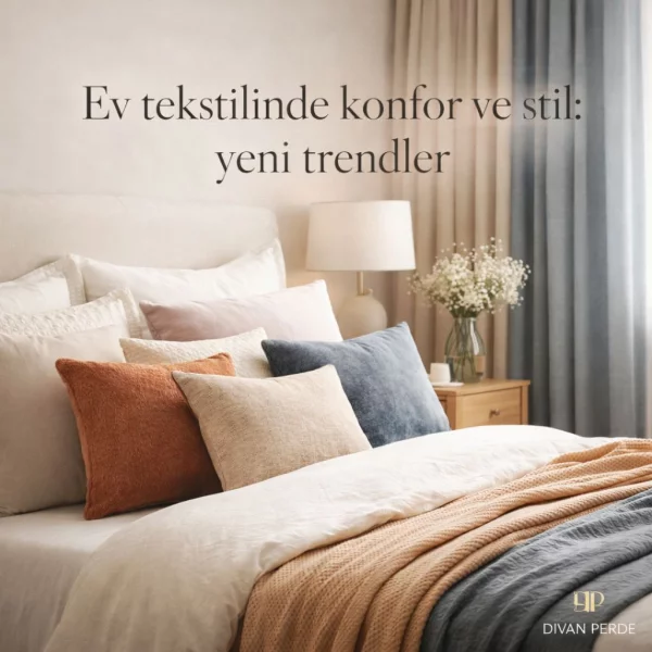 Ev Tekstilinde Konfor ve Stil: Yeni Sezon Trendleri
